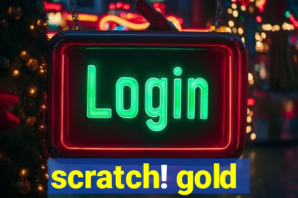 scratch! gold